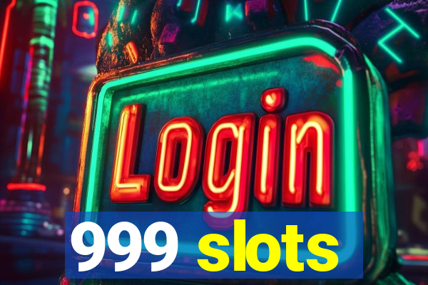 999 slots